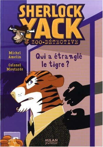Sherlock Yack Zoo-détective : Qui a étranglé le tigre ?