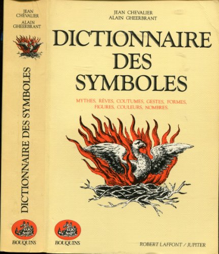 Dictionnaire des symboles : Mythes, rêves, coutumes, gestes, formes, figures, couleurs, nombres