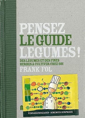 Pensez Legumes ! le Guide Vol1: Des Legumes et des Fines Herbes a Cultiv
