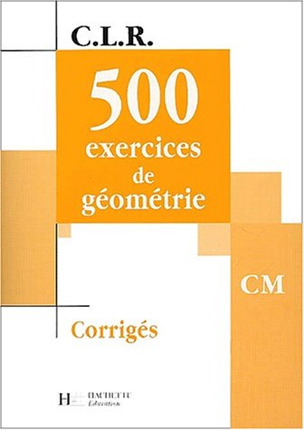 500 exercices de géométrie CM. : Corrigés