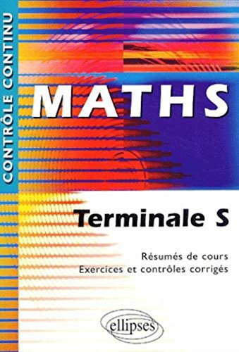 Maths Terminale S - Résumés de cours, exercices et contrôles corrigés