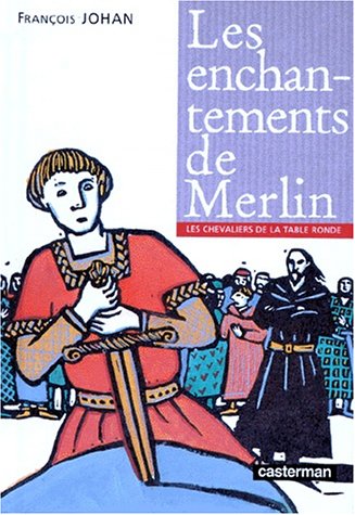 Les chevaliers de la Table ronde, Tome 1 : Les enchantements de Merlin