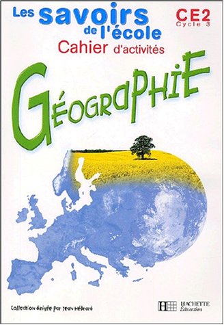 Savoirs de l'école géographie CE2 - Cahier d'activités - Ed.2002