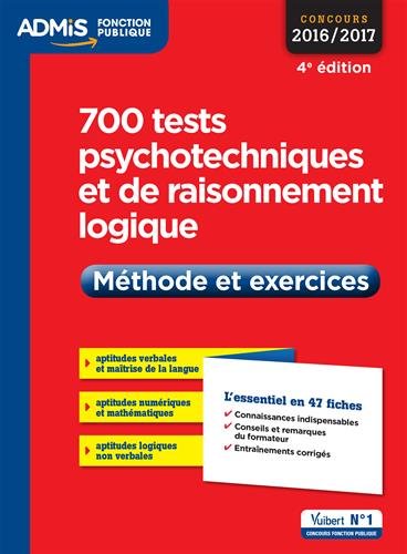 700 tests psychotechniques et de raisonnement logique - Méthode et exercices - L'essentiel en 47 fiches - Concours 2016-2017