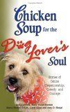 Chicken Soup For The Dog Lover'S Soul : Stories Of Canine Companionship, Comedy And Courage Chicken Soup For The Soul