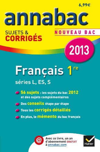 Annales Annabac 2013 Français 1re L,ES,S: Sujets et corrigés du bac - Première séries générales