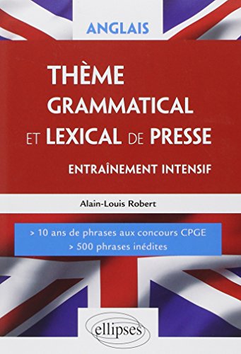 Anglais Thème Grammatical et Lexical de Presse Entraînement Intensif 10 Ans de Phrases aux Concours CPGE 500 Phrases Inédites