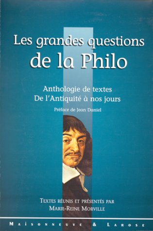 LES GRANDES QUESTIONS DE LA PHILO. : Anthologie de textes de l'Antiquité à nos jours