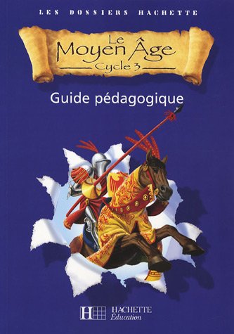 Le Moyen Age Cycle 3 : Guide pédagogique