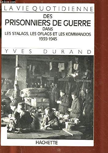 La Vie quotidienne des prisonniers de guerre dans les stalags, les oflags et les kommandos 1939-1945