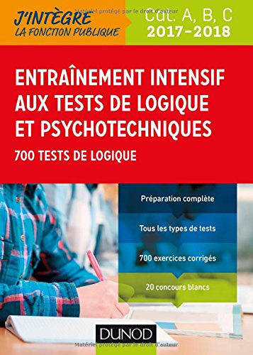 Entraînement intensif aux tests de logique et psychotechniques 2017-2018 - Cat. A, B, C: 700 tests de logique