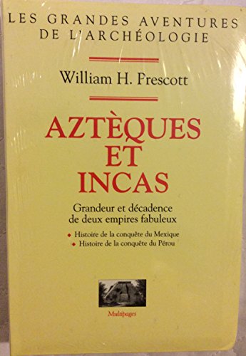Aztèques et Incas : Grandeur et décadence de deux empires fabuleux