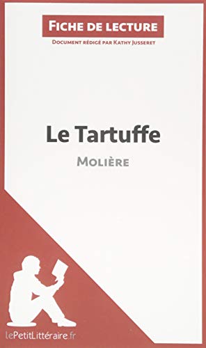 Le Tartuffe de Molière (Fiche de lecture): Résumé Complet Et Analyse Détaillée De L'oeuvre