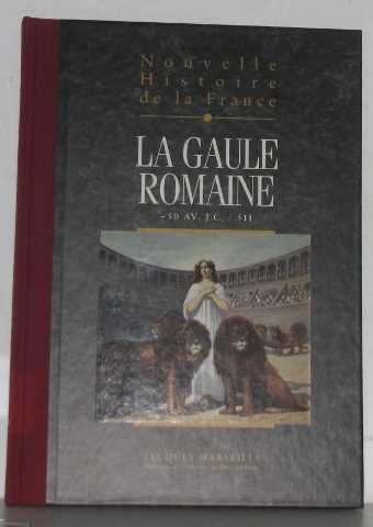 La Gaule Romaine .Nouvelle histoire de la France  tome III: Espaces, hommes, mentalités, passions