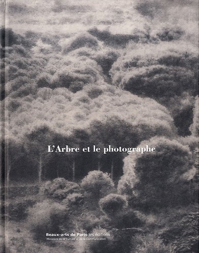 L'Arbre et le photographe : Exposition présentée à l'Ecole nationale supérieure des beaux-arts du 3 février au 22 avril 2011