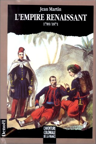 L'aventure coloniale de la France - L'Empire renaissant, 1789-1871