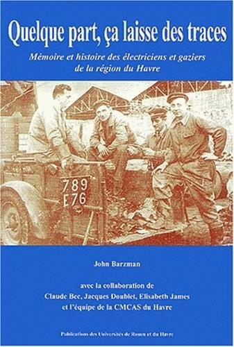 Quelque part, ça laisse des traces : Mémoire et histoire des électriciens et gaziers de la région du Havre