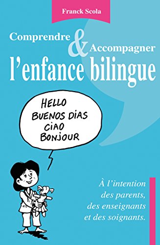 Comprendre et accompagner l'enfance bilingue - A l'intention des parents, des enseignants et des soi