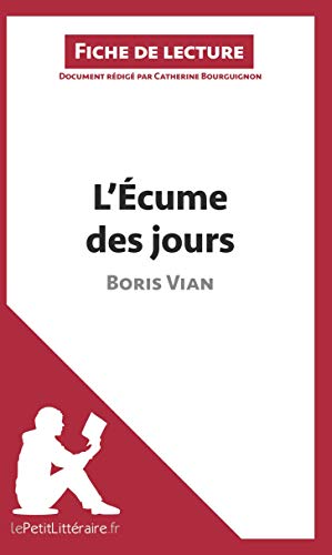 L'Écume des jours de Boris Vian (Fiche de lecture): Résumé Complet Et Analyse Détaillée De L'oeuvre