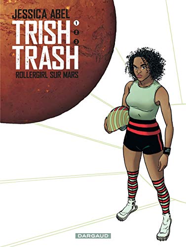 Trish Trash, rollergirl sur Mars - tome 1 - Trish Trash, Rollergirl sur Mars (1/3)
