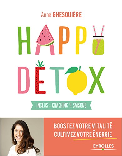 Happy Détox: Boostez votre vitalité, cultivez votre énergie. Inclus : coaching 4 saisons.
