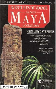 Aventures de voyage en pays maya. I Copan, 1839.