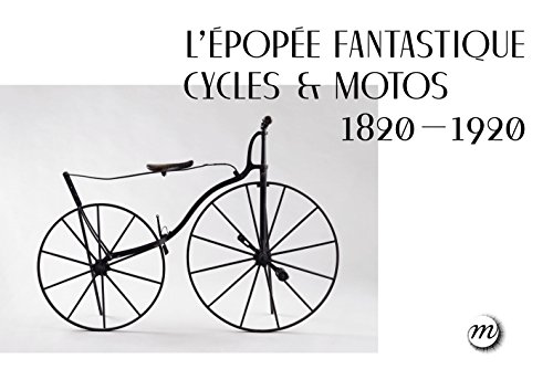 L'épopée fantastique cycles & motos (1820-1920)
