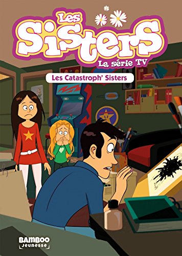 Les Sisters La série TV Les Catastrophes Sisters