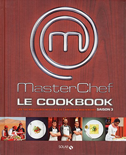 Masterchef, le cookbook : Les 100 meilleures recettes de l'e?mission Masterchef, Saison 3