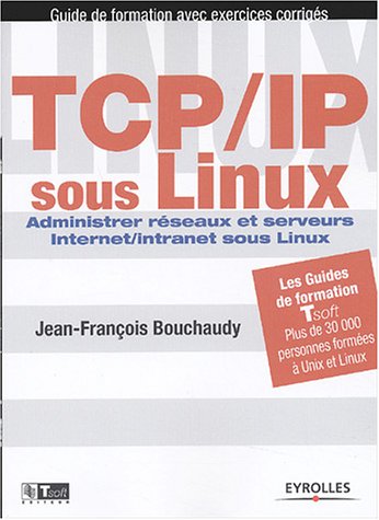 TCP/IP sous Linux : Administrer réseaux et serveurs Internet/Intranet sous Linux