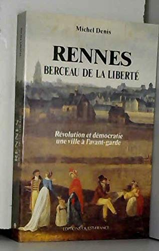 Rennes, berceau de la liberté: Révolution et démocratie, une ville à l'avant-garde