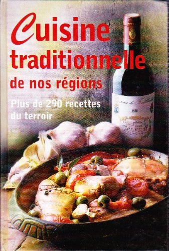 Cuisine traditionnelle de nos régions - Plus de 290 recettes du terroir