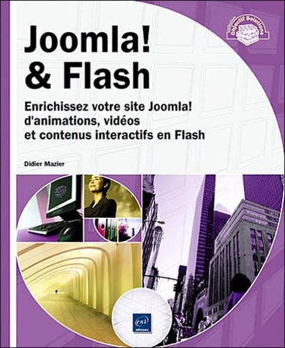Joomla! & Flash - Enrichissez votre site Joomla! d'animations, vidéos, contenus interactifs en Flash