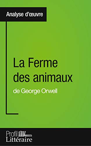La Ferme des animaux de George Orwell (Analyse approfondie): Approfondissez votre lecture des romans classiques et modernes avec Profil-Litteraire.fr