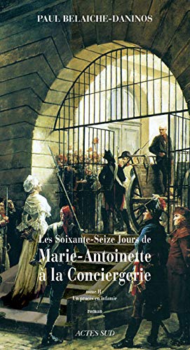 Les soixante-seize jours de Marie-Antoinette à la Conciergerie : Tome 2, Un procès en infamie