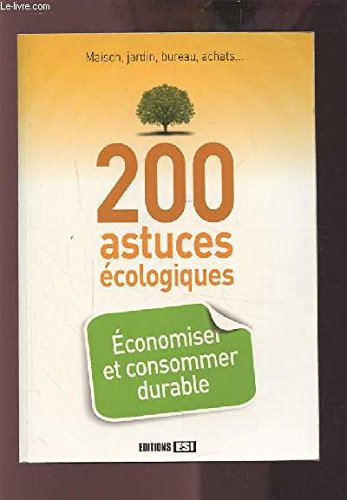 200 astuces ecologiques. economiser et consommer durable