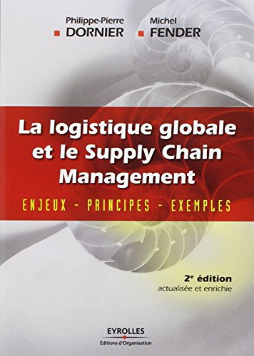 La logistique globale et le Supply Chain Management: Enjeux - Principes - Exemples