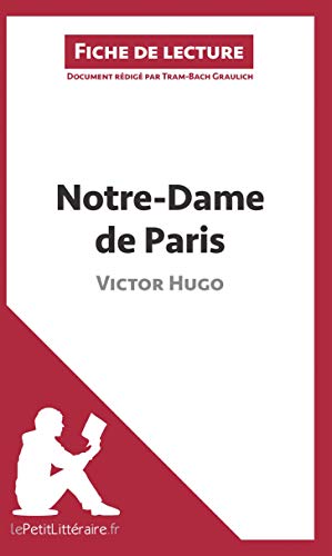 Notre-Dame de Paris de Victor Hugo (Fiche de lecture): Résumé complet et analyse détaillée de l'oeuvre