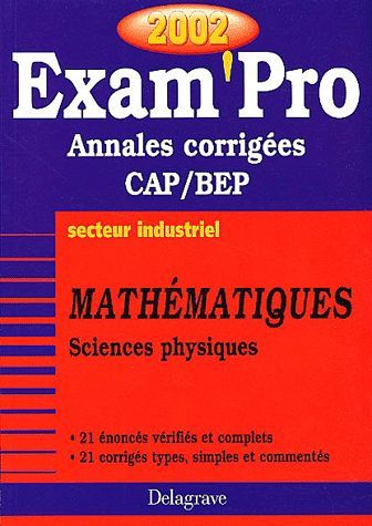 Mathématiques Sciences physiques CAP/BEP secteur industriel. Annales corrigées 2002