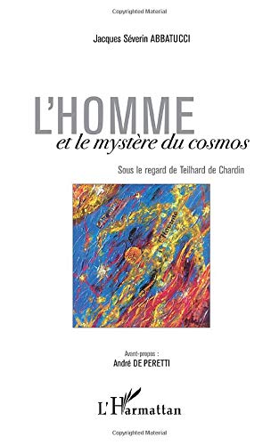 L'Homme et le mystère du cosmos: Sous le regard de Teilhard de Chardin