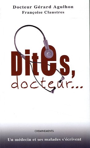 Dites, docteur... : Un médecin et ses malades s'écrivent