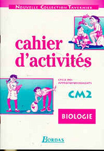 Biologie, cahiers d'activités CM2. Cycle des approfondissements