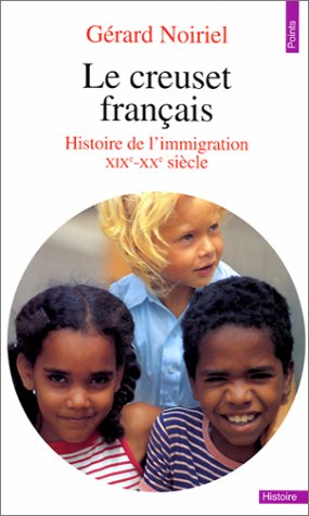 Le creuset français : Histoire de l'immigration 19e-20e siècle
