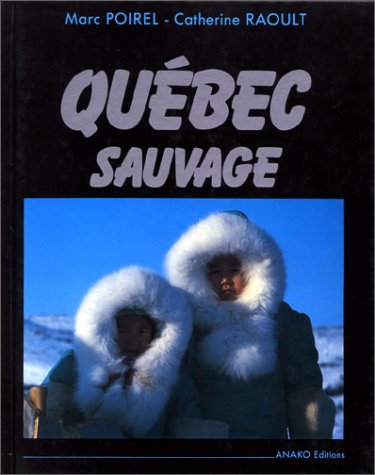 Québec sauvage : Du Saint-Laurent à l'Arctique