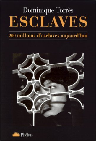 ESCLAVES. : 200 millions d'esclaves aujourd'hui