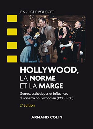 Hollywood, la norme et la marge - 2e éd. - Genres, esthétiques et influences du cinéma hollywoodien: Genres, esthétiques et influences du cinéma hollywoodien (1930-1960)