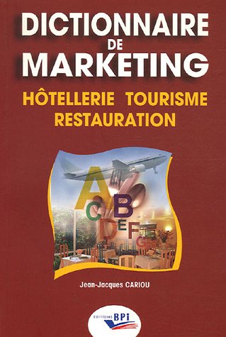 Dictionnaire de marketing : Hôtellerie, Tourisme, Restauration