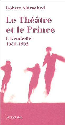 Le théâtre et le prince : Volume 1, L'embellie 1981-1992