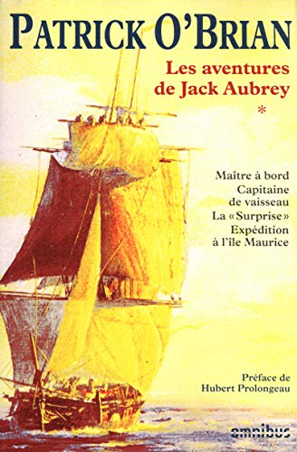 Les aventures de Jack Aubrey, Tome 1 : Maître à bord ; Capitaine de vaisseau ; La Surprise ; Expédition à l'île Maurice