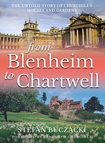 From Blenheim to Chartwell: The Untold Story of Churchill?s Houses & Gardens